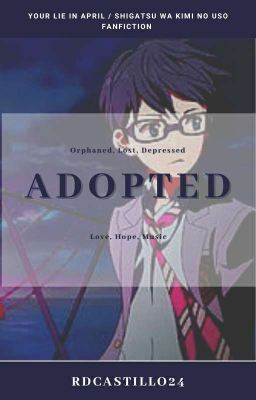 Adopted (Your Lie In April/ Shigatsu Wa Kimi No Uso Fanfiction)