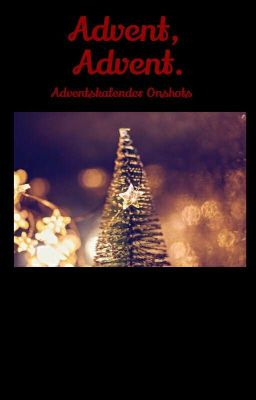 Advent, Advent. (Adventskalender Oneshots)