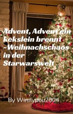 Advent, Advent ein kekslein brennt ~Weihnachschaos in der Starwarswelt