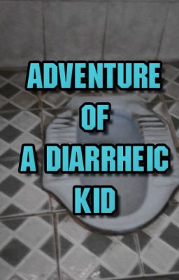 Adventure Of A Diarrheic Kid