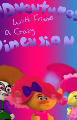 Adventure with Friends: A CRAZY DIMENSION