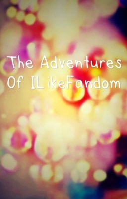 Adventures of the ILikeFandom