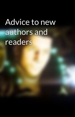 Advice to new authors and readers 