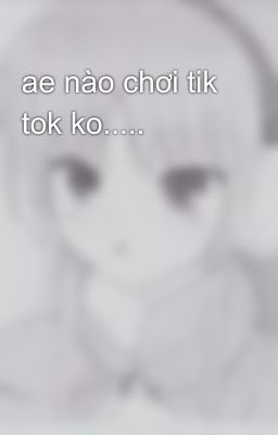 ae nào chơi tik tok ko.....