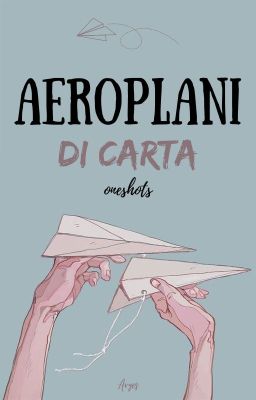 Aeroplani di carta || Oneshots