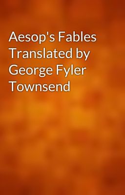 Aesop's Fables Translated by George Fyler Townsend