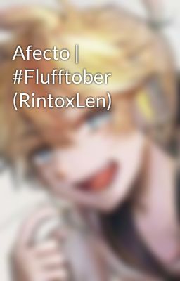 Afecto | #Flufftober (RintoxLen)