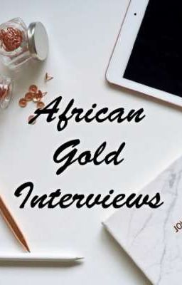 African Gold Interviews