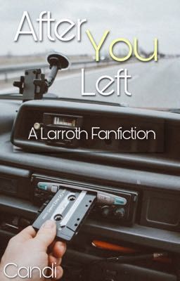 After You Left//A Larroth/Garrance Fanfiction