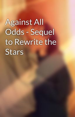 Against All Odds - Sequel to Rewrite the Stars