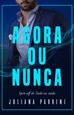 AGORA OU NUNCA (Spin-off de Tudo ou nada)