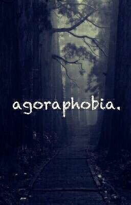 agoraphobia.