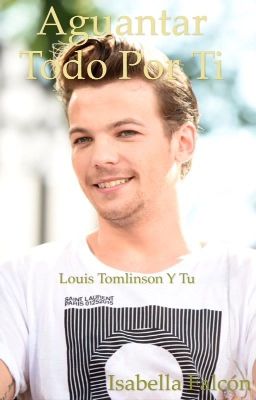 Aguantar todo por ti (Louis Tomlinson y Tú) 2da Parte