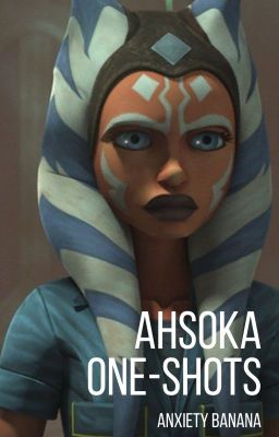 Ahsoka One Shots