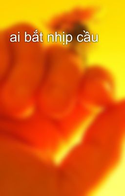 ai bắt nhịp cầu