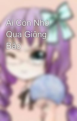 Ai Còn Nhớ Qua Giông Bão