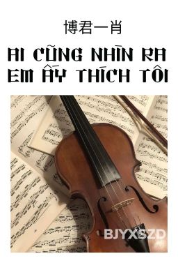 AI CŨNG NHÌN RA EM ẤY THÍCH TÔI [BJYX]