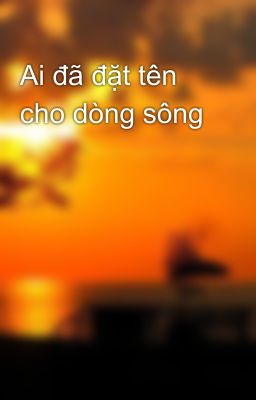 Ai đã đặt tên cho dòng sông