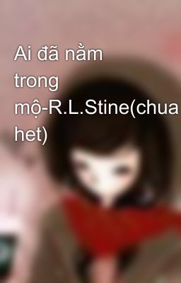 Ai đã nằm trong mộ-R.L.Stine(chua het)