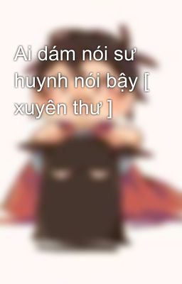 Ai dám nói sư huynh nói bậy [ xuyên thư ]