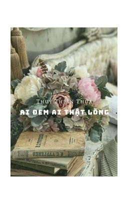 Ai Đem Ai Thật Lòng - Thủy Thiên Thừa