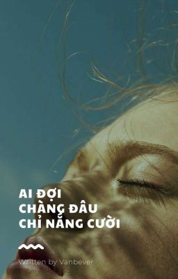 ai đợi chàng đâu, chỉ nắng cười