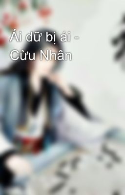 Ái dữ bị ái - Cừu Nhân