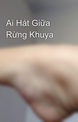 Ai Hát Giữa Rừng Khuya