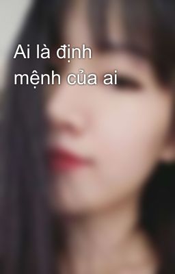 Ai là định mệnh của ai