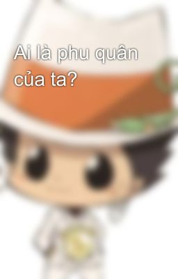 Ai là phu quân của ta?