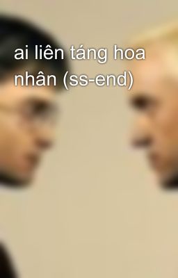 ai liên táng hoa nhân (ss-end)