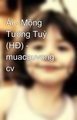 Ái - Mộng Tướng Tuỳ (HĐ) - muacauvong cv