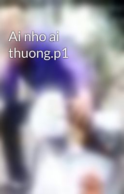 Ai nho ai thuong.p1