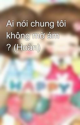 Ai nói chung tôi không mờ ám ? (Hoàn)