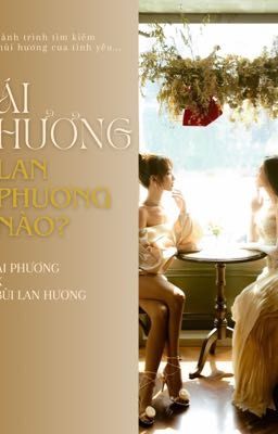 [Ái Phương x Bùi Lan Hương] Ái Hương Lan Phương Nào?