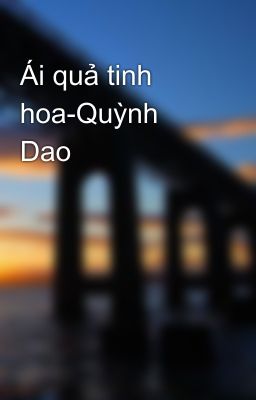 Ái quả tinh hoa-Quỳnh Dao