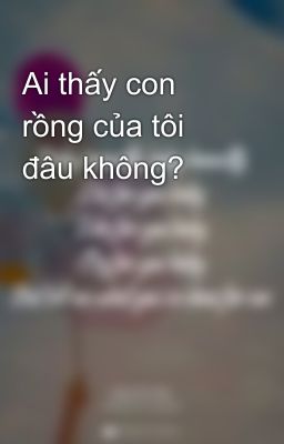 Ai thấy con rồng của tôi đâu không?