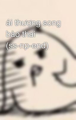 ái thượng song bào thai (ss-np-end)