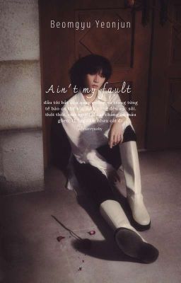 ain't my fault ✎ beomjun