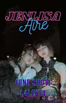 ~Aire~ Jenlisa |One Shot|