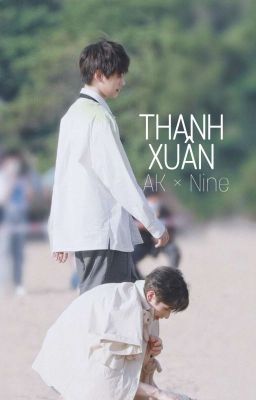 [AK ×Nine] THANH XUÂN 