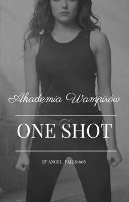 Akademia Wampirów || One Shot || *Bardzo Wolno Pisane*