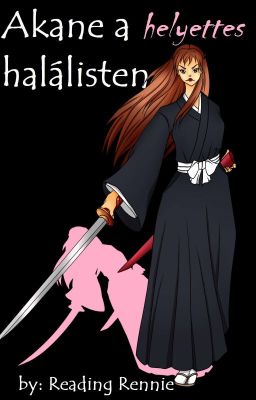 Akane, a helyettes halálisten - Bleach fanfiction