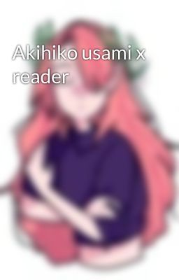 Akihiko usami x reader