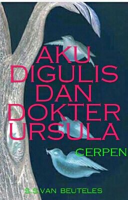 AKU DIGULIS DAN DOKTER URSULA