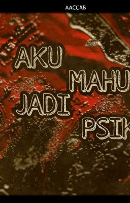 [✓]Aku Mahu Jadi Psiko