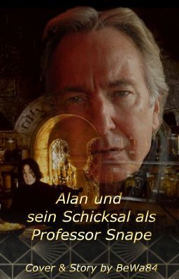 Alan und sein Schicksal als Professor Snape (Alan Rickman FF)