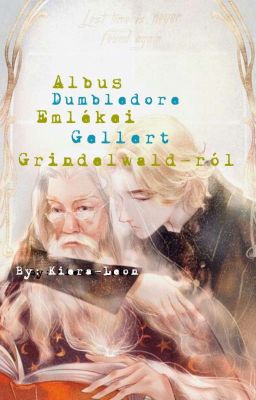 Albus Dumbledore emlékei Grindelwaldról [Befejezett] 