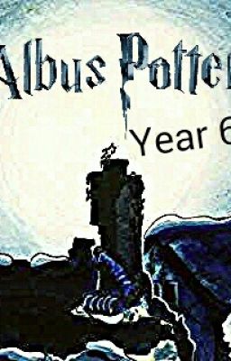 Albus Severus Potter - Year 6 (Sequel to ASP & the Cloak of Wisdom)