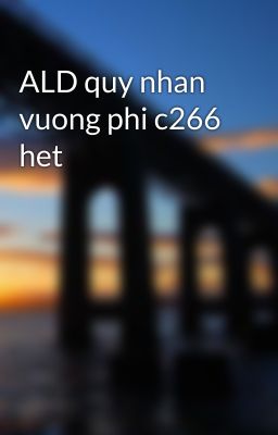 ALD quy nhan vuong phi c266 het